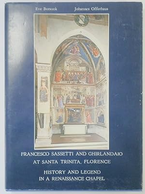 Seller image for Francesco Sassetti and Ghirlandaio At Santa Trinita, Florence: History and Legen in a Renaissance Chapel for sale by PsychoBabel & Skoob Books
