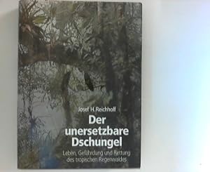 Seller image for Der unersetzbare Dschungel : Leben, Gefhrdung und Rettung des tropischen Regenwaldes. for sale by ANTIQUARIAT FRDEBUCH Inh.Michael Simon