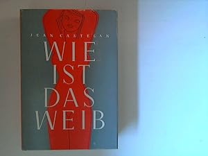 Seller image for Wie ist das Weib?. Jean Castelan for sale by ANTIQUARIAT FRDEBUCH Inh.Michael Simon