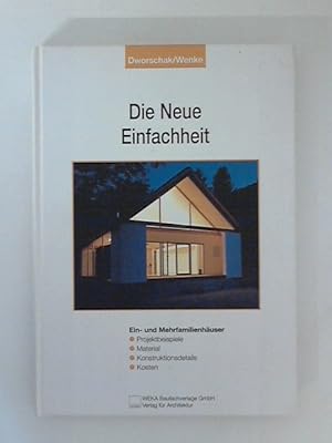 Die Neue Einfachheit: Ein- und Mehrfamilienhäuser - Projektbeispiele, Material Konstruktionsdetai...