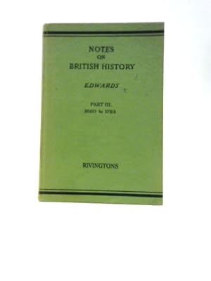 Bild des Verkufers fr Notes on British History, Part III: From the Restoration to the Treaty of Versailles, 1660 to 1783 zum Verkauf von World of Rare Books