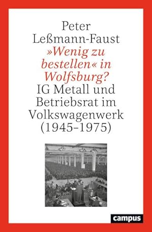 Bild des Verkufers fr Wenig zu bestellen' in Wolfsburg? : IG Metall und Betriebsrat im Volkswagenwerk (1945-1975) zum Verkauf von AHA-BUCH GmbH