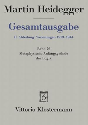 Gesamtausgabe 2. Abt. Bd. 26: Metaphysische Anfangsgründe der Logik im Ausgang von Leibniz (Somme...