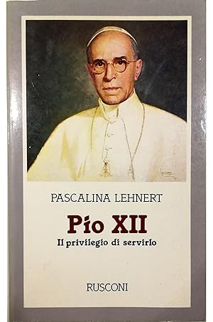 Pio XII Il privilegio di servirlo