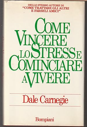 Seller image for Come vincere lo stress e cominciare a vivere for sale by Libreria Tara