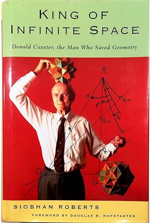 Bild des Verkufers fr King of Infinite Space Donald Coxeter, the Man Who Saved Geometry zum Verkauf von Libreria Tara