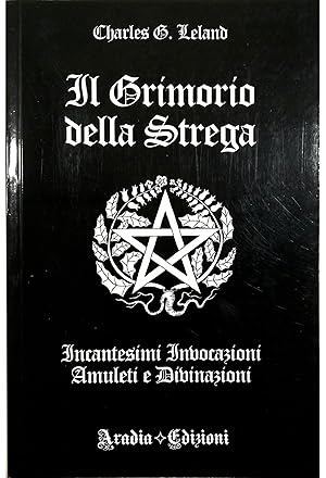 Il Grimorio della Strega Incantesimi invocazioni amuleti e divinazioni