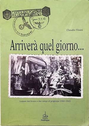 Image du vendeur pour Arriver quel giorno. Lettere dal fronte e dai campi di prigionia (1943-1945) mis en vente par Libreria Tara