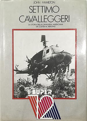 Seller image for Settimo Cavalleggeri La storia della cavalleria americana da Custer al Mekong for sale by Libreria Tara