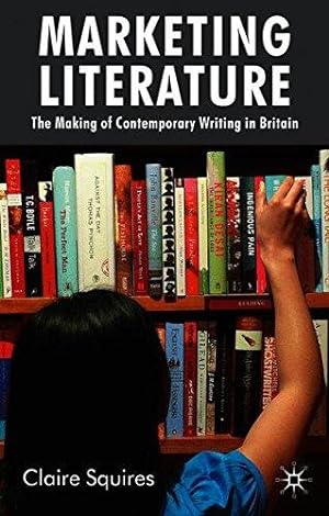 Seller image for Marketing Literature: The Making of Contemporary Writing in Britain for sale by WeBuyBooks