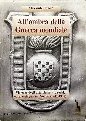 Seller image for All'ombra della Guerra mondiale Violenze degli ustascia in Croazia contro serbi, ebrei e rom (1941-1945) for sale by Libreria Tara