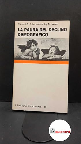 Seller image for Teitelbaum, Michael S. , and Winter, Jay. La paura del declino demografico Bologna Il mulino, 1987 for sale by Amarcord libri
