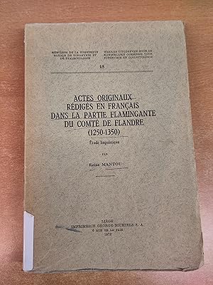 Actes originaux rédigés en Français dans la Partie Flamingante du Comté de Flandre (1250-1350) - ...