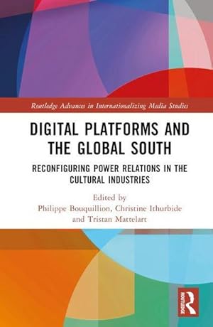 Seller image for Digital Platforms and the Global South : Reconfiguring Power Relations in the Cultural Industries for sale by AHA-BUCH GmbH