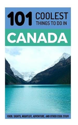Bild des Verkufers fr Canada: Canada Travel Guide: 101 Coolest Things to Do in Canada (Toronto Travel Guide, Montreal Travel Guide, Vancouver Travel Guide, Banff, Canadian Rockies) zum Verkauf von WeBuyBooks 2