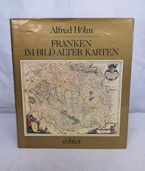 Franken im Bild alter Karten. Kartographische Zeugnisse aus 7 Jahrhunderten.