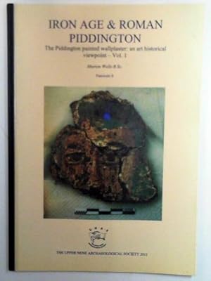 Seller image for Iron Age & Roman Piddington the Riddington painted wallplaster: an art historical viewpoint: vol. 1 for sale by Cotswold Internet Books