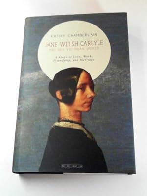 Seller image for Jane Welsh Carlyle: and her Victorian world: a story of love, work, friendship and marriage for sale by Cotswold Internet Books
