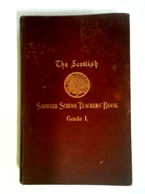 Bild des Verkufers fr The Scottish Sabbath School Teachers' Book Grade I zum Verkauf von World of Rare Books