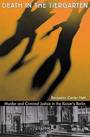 Bild des Verkufers fr Death in the Tiergarten: Murder and Criminal Justice in the Kaiser's Berlin zum Verkauf von WeBuyBooks