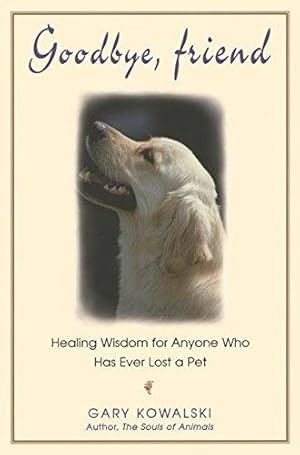 Imagen del vendedor de Goodbye Friend: Healing Wisdom for Anyone Who Has Ever Lost a Pet a la venta por WeBuyBooks