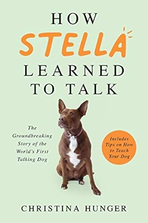 Seller image for How Stella Learned to Talk: The Groundbreaking Story of the World's First Talking Dog for sale by WeBuyBooks