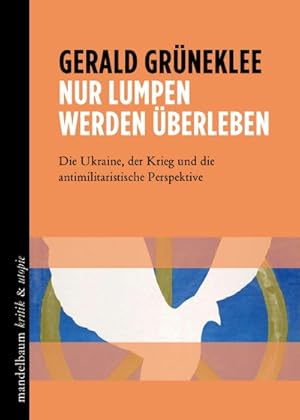 Seller image for Nur Lumpen werden berleben: Die Ukraine, der Krieg und die antimilitaristische Perspektive for sale by Antiquariat BM