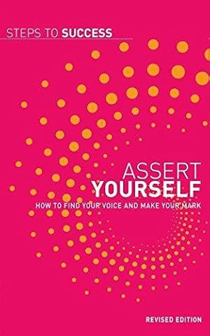 Seller image for Assert Yourself: How to Find Your Voice and Make Your Mark (Steps to Success) for sale by WeBuyBooks