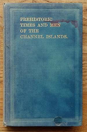 Seller image for PREHISTORIC TIMES AND MEN OF THE CHANNEL ISLANDS for sale by Books at yeomanthefirst
