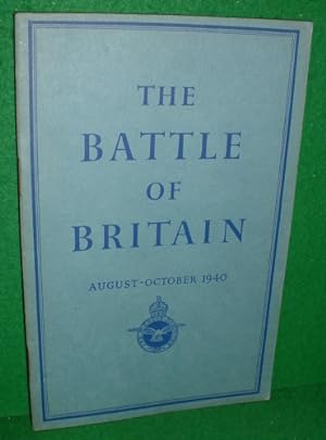 THE BATTLE OF BRITAIN AUGUST - OCTOBER 1940 an Air Ministry Account of the Great Days from 8th Au...