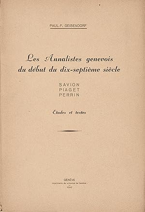 Les annalistes genevois du début du dix-septième siècle - Savion, Piaget, Perrin - études et textes