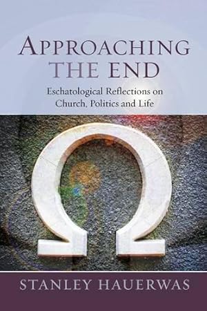 Image du vendeur pour Approaching the End: Eschatological Reflection on Church, Politics and Life mis en vente par WeBuyBooks