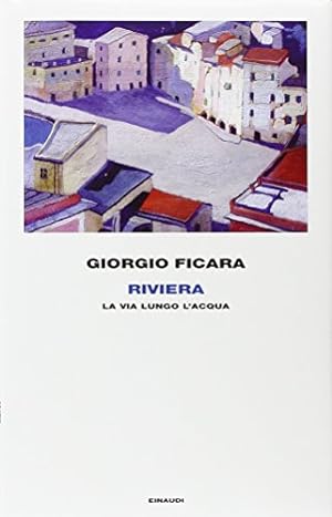 Seller image for Riviera. La via lungo l'acqua - Giorgio Ficara for sale by libreria biblos