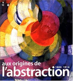 Bild des Verkufers fr Aux origines de l'abstraction, 1800-1914 : [exposition, Paris], Muse d'Orsay, 3 novembre 2003-22 fvrier 2004 zum Verkauf von Papier Mouvant