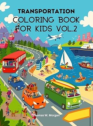 Seller image for Transportation Coloring Book for Kids vol.2: A Funny Coloring and Activity Book for kids, Boys or Girls Ages 4-8 with Trucks, Cars, Planes, Trains and . Book for Kids with Variety of Vehicles for sale by Redux Books