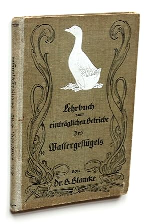 Seller image for Lehrbuch zum eintrglichen Betriebe der Nutzgeflgelzucht. Das Wassergeflgel, seine Zucht und Pflege. for sale by Versandantiquariat Hsl