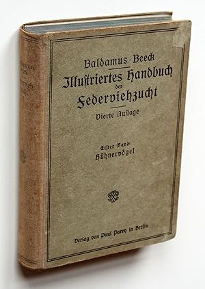 Seller image for Die Federviehzucht als Wirtschaftszweig und Liebhaberei. Erster Band: Allgemeines, Hhnervgel, Wirtschaftsgeflgelzucht [Baldamus' Illustriertes Handbuch der Federviehzucht] for sale by Versandantiquariat Hsl