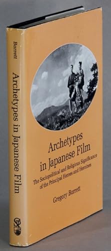Seller image for Archetypes in Japanese film. The sociopolitical and religious significance of the principal heroes and heroines for sale by Rulon-Miller Books (ABAA / ILAB)