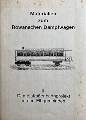 Seller image for Materialien zum Rowanschen Dampfwagen. 2. Dampfstraenbahnprojekt in den Elbgemeinden. for sale by Antiquariat J. Hnteler