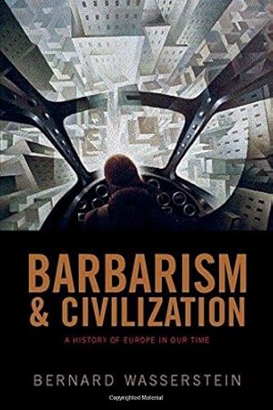 Imagen del vendedor de Barbarism and Civilization: A History of Europe in our Time a la venta por WeBuyBooks