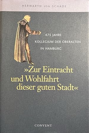 Bild des Verkufers fr Zur Eintracht und Wohlfahrt dieser guten Stadt . 475 Jahre Kollegium der Oberalten in Hamburg. zum Verkauf von Antiquariat J. Hnteler