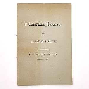 Image du vendeur pour American Heroes on Mission Fields. Brief Missionary Biographies. No. 1. Clara Gray Schauffler mis en vente par Boyd Used & Rare Books