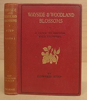 Wayside And Woodland Blossoms - A Guide To British Wild Flowers ( First Series )