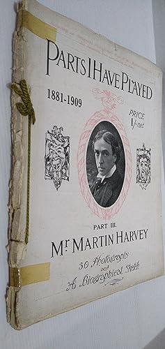 Parts I Have Played 1881-1909 Part III - Mr Martin Harvey. 30 Photographs and a Biographical sketch.