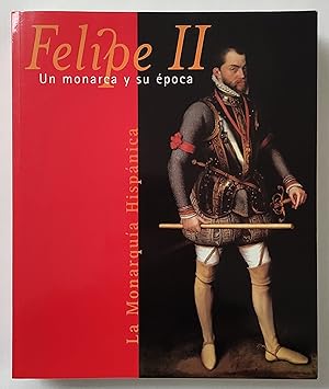 Imagen del vendedor de FELIPE II, UN MONARCA Y SU POCA. LA MONARQUA HISPNICA. a la venta por Grupo Letras