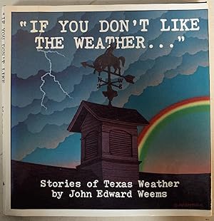 Seller image for If You Don't Like the Weather: Stories of Texas Weather for sale by Chaparral Books