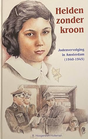 Image du vendeur pour Helden zonder kroon. Jodenvervolging in Amsterdam (1940-1945) mis en vente par Antiquariaat Schot
