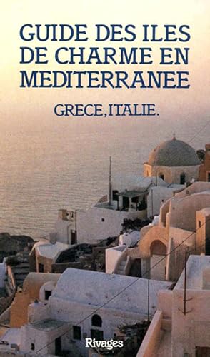 Guide des Iles de charme en Méditerranée. Grèce - Italie. Guide établi. (Sprache Französisch).