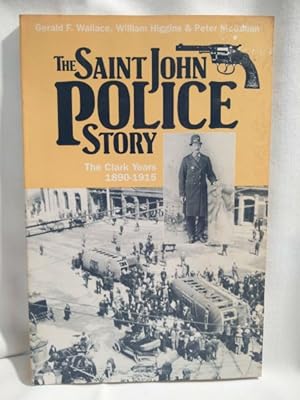 Bild des Verkufers fr The Saint John Police Story: The Clark Years 1890-1915 zum Verkauf von Dave Shoots, Bookseller