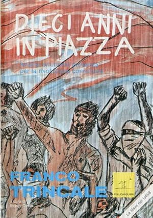 Seller image for Dieci anni in piazza. Analisi strumenti presenza per la rivoluzione comunista. for sale by BFS libreria